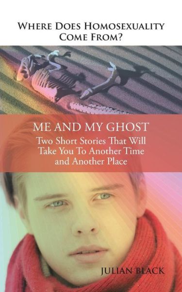 Cover for Julian Black · Where Does Homosexuality Come From?: Me and My Ghost (Taschenbuch) (2014)