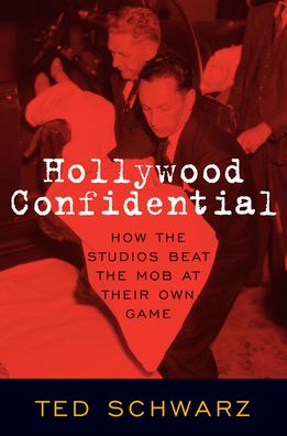 Cover for Ted Schwarz · Hollywood Confidential: How the Studios Beat the Mob at Their Own Game (Paperback Book) (2023)