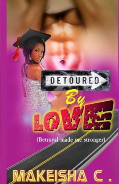 Cover for Makeisha C · Detoured by Love: Betrayal Made Me Stronger (Paperback Book) (2015)