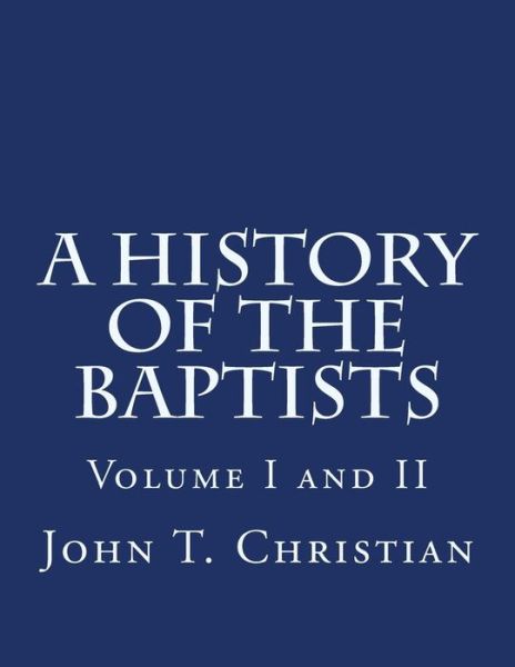 Cover for John T Christian · A History of the Baptists Volumes I and II (Paperback Book) (2014)