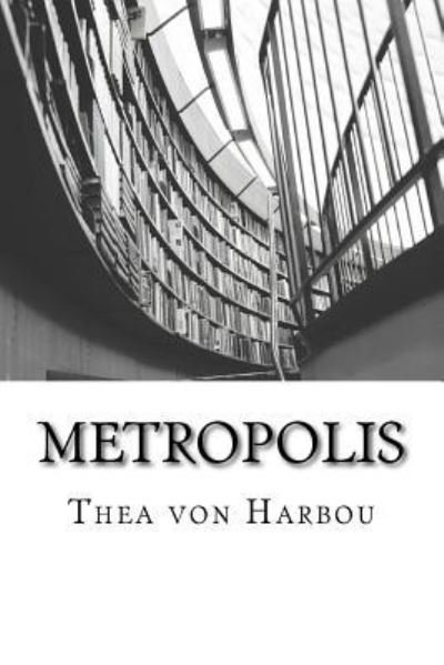 Metropolis - Thea von Harbou - Books - Createspace Independent Publishing Platf - 9781497566361 - April 13, 2014