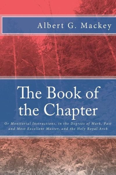 Cover for Albert G Mackey · The Book of the Chapter: or Monitorial Instructions, in the Degrees of Mark, Past and Most Excellent Master, and the Holy Royal Arch (Paperback Bog) (2013)