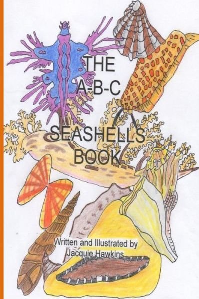 Cover for Jacquie Lynne Hawkins · The A-b-c Seashell Book: Seashells Starting with A-z in Rhyme (Paperback Book) (2014)