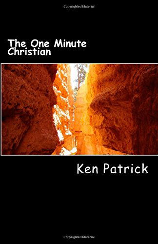 The One Minute Christian - Ken Patrick - Kirjat - CreateSpace Independent Publishing Platf - 9781502307361 - tiistai 9. syyskuuta 2014