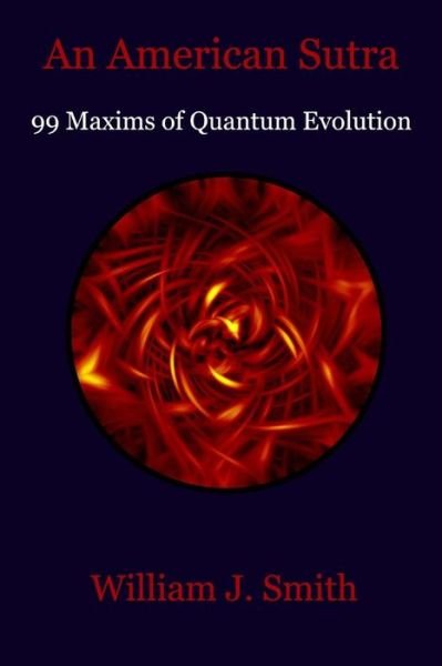 Cover for William J Smith · An American Sutra: 99 Maxims of Quantum Evolution (Paperback Bog) (2014)