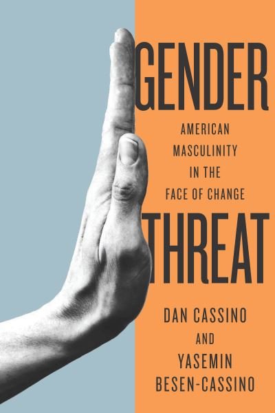 Cover for Yasemin Cassino · Gender Threat: American Masculinity in the Face of Change - Inequalities (Innbunden bok) (2021)