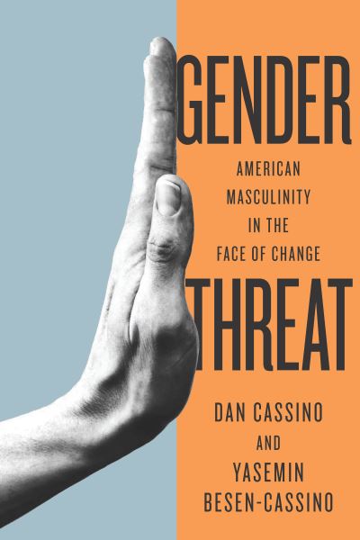 Cover for Yasemin Cassino · Gender Threat: American Masculinity in the Face of Change - Inequalities (Gebundenes Buch) (2021)