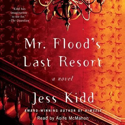 Cover for Jess Kidd · Mr. Flood's Last Resort A Novel (CD) (2018)