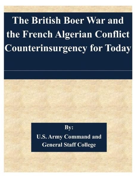 Cover for U S Army Command and General Staff Coll · The British Boer War and the French Algerian Conflict Counterinsurgency for Today (Paperback Book) (2015)
