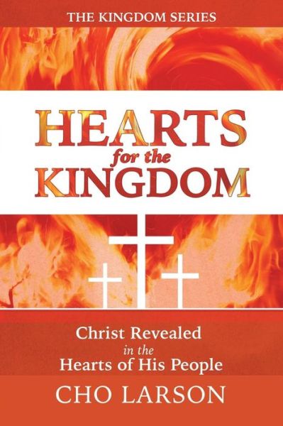 Cover for Cho Larson · Hearts for the Kingdom: Christ Revealed in the Hearts of His People (Paperback Book) (2015)