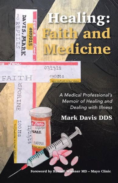 Cover for Mark Davis · Healing : Faith and Medicine : A Medical Professional?s Memoir of Healing and Dealing with Illness (Paperback Book) (2017)