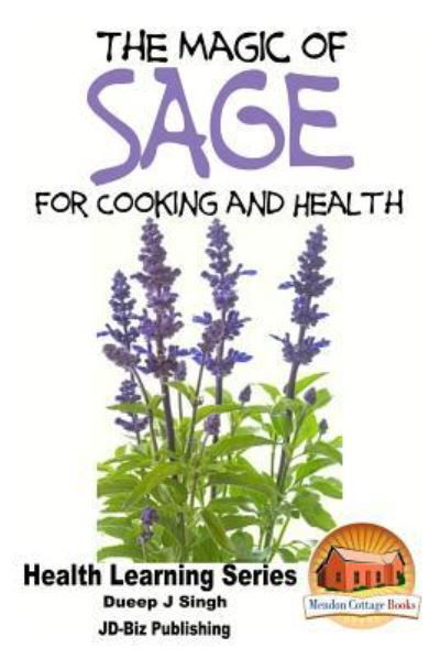 The Magic of Sage for Cooking and Health - Dueep Jyot Singh - Livres - Createspace Independent Publishing Platf - 9781518771361 - 25 octobre 2015