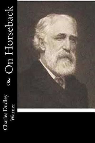 On Horseback - Charles Dudley Warner - Books - Createspace Independent Publishing Platf - 9781518867361 - November 1, 2015