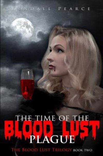 Cover for Kendall Pearce · Time of the Blood Lust Plague (The Blood Lust Plague Trilogy Book 2) (Paperback Book) (2015)