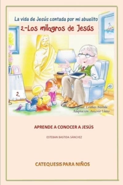 Cover for Esteban Bastida Sanchez · La Vida De Jesus Contada Por Mi Abuelito - Los Milagros De Jesus (Paperback Book) (2017)