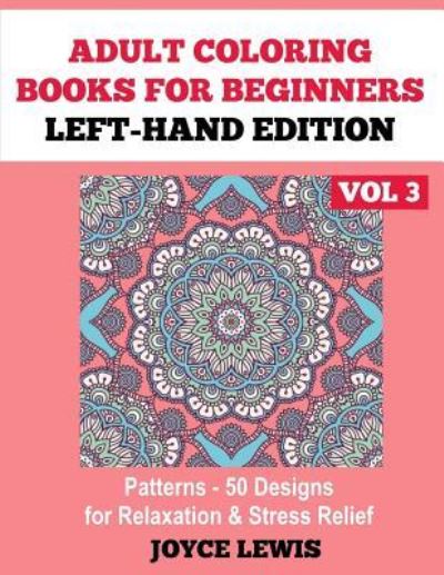 Cover for Joyce Lewis · Adult Coloring Books for Beginners - Left-Hand Edition Vol 3 (Paperback Book) (2016)