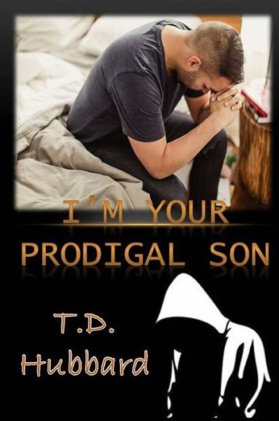 Cover for T D Hubbard · I Am Your Prodigal Son (Paperback Book) (2016)