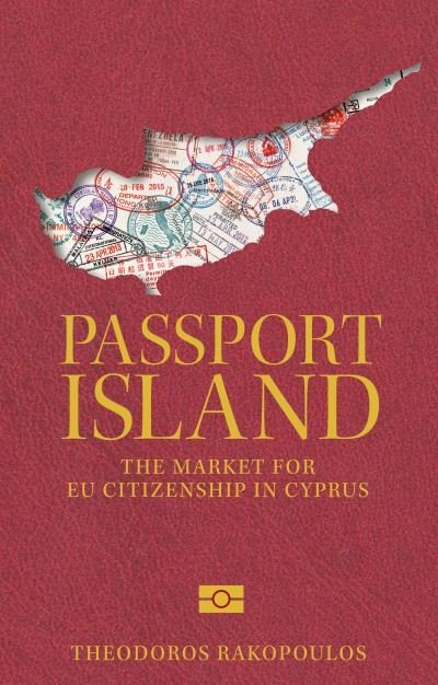 Cover for Theodoros Rakopoulos · Passport Island: The Market for Eu Citizenship in Cyprus (Hardcover Book) (2023)