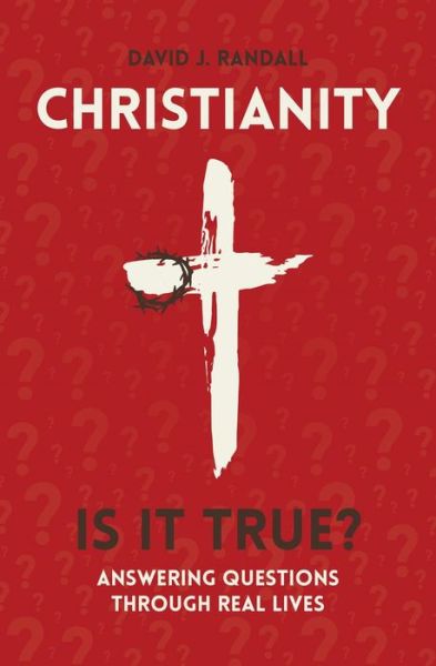 Cover for David J. Randall · Christianity: Is It True?: Answering Questions through Real Lives (Paperback Book) [Revised edition] (2018)