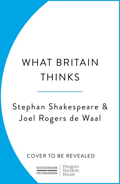 What Britain Thinks: The Secret Life of Public Opinion - Stephan Shakespeare - Books - Cornerstone - 9781529153361 - April 2, 2026