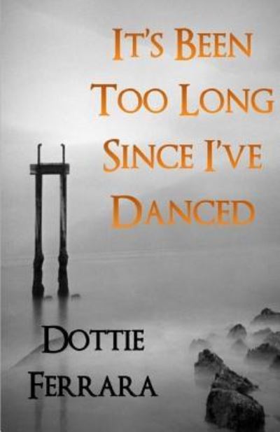 Cover for Dottie Ferrara · It's Been Too Long Since I've Danced (Paperback Book) (2016)