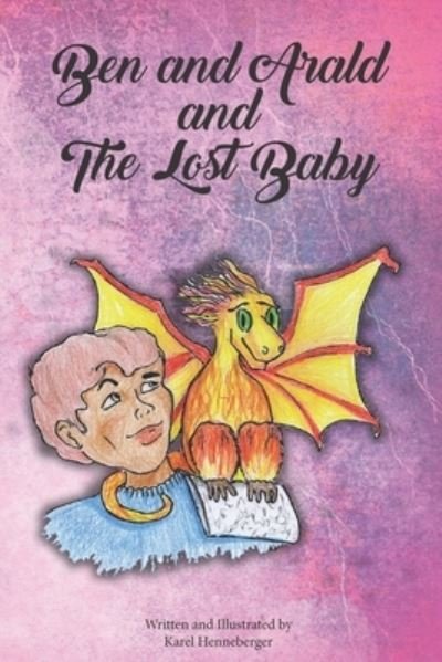 Ben and Arald and The Lost Baby - Karel Henneberger - Books - Independent - 9781532346361 - November 7, 2019