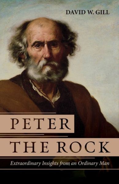 Cover for David W Gill · Peter the Rock: Extraordinary Insights from an Ordinary Man (Paperback Book) (2020)
