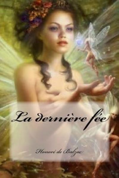 La derniere fee - Honore de Balzac - Kirjat - Createspace Independent Publishing Platf - 9781537424361 - keskiviikko 31. elokuuta 2016