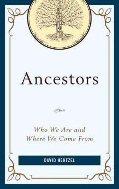 Cover for David Hertzel · Ancestors: Who We Are and Where We Come From (Hardcover Book) (2017)