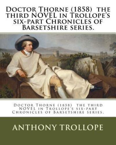 Cover for Anthony Trollope · Doctor Thorne (1858) the third NOVEL in Trollope's six-part Chronicles of Barsetshire series. (Taschenbuch) (2016)