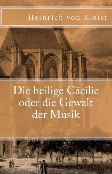 Cover for Heinrich Von Kleist · Die Heilige Cacilie Oder Die Gewalt Der Musik (Pocketbok) (2016)