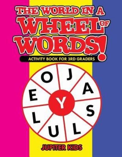 Cover for Jupiter Kids · The World in a Wheel of Words! Activity Book for 3rd Graders (Pocketbok) (2017)
