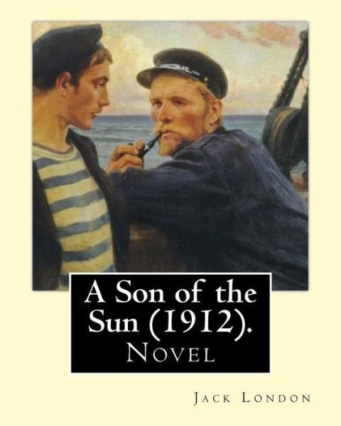 Cover for Jack London · A Son of the Sun (1912). by (Taschenbuch) (2017)
