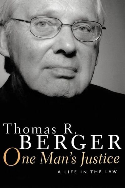 One Man's Justice: a Life in the Law - Thomas Berger - Kirjat - Douglas and McIntyre (2013) Ltd. - 9781553657361 - sunnuntai 1. syyskuuta 2002