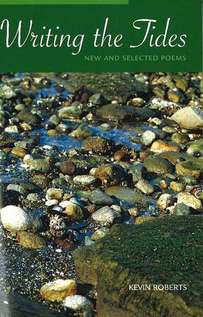 Writing the Tides: New & Selected Poems - Kevin Roberts - Książki - Ronsdale Press - 9781553800361 - 28 lutego 2006