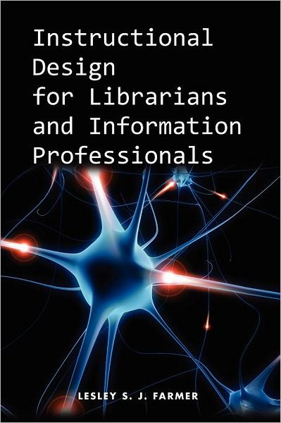 Cover for Lesley S. J. Farmer · Instructional Design for Librarians and Information Professionals (Taschenbuch) (2011)