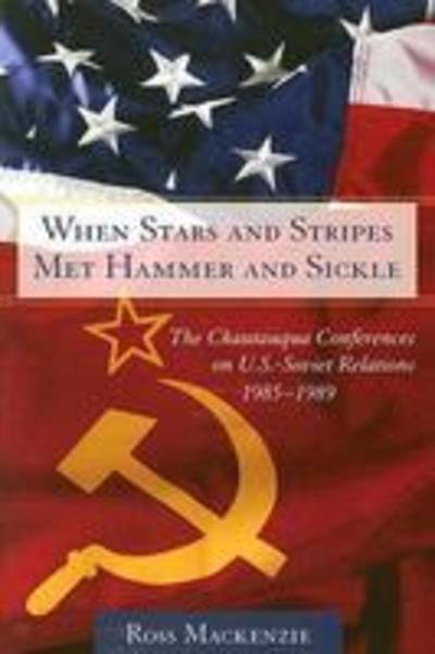 Cover for Ross Mackenzie · When Stars and Stripes Met Hammer and Sickle: The Chautauqua Conferences on U.S-Soviet Relations, 1985-1989 (Paperback Book) (2006)