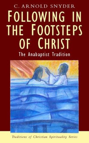 Cover for C. Arnold Snyder · Following in the Footsteps of Christ: the Anabaptist Tradition (Traditions of Christian Spirituality) (Paperback Book) (2004)