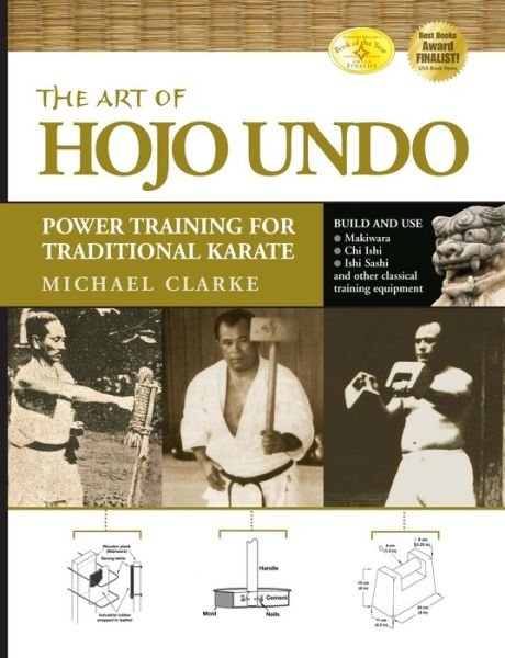 The Art of Hojo Undo: Power Training for Traditional Karate - Michael Clarke - Livros - YMAA Publication Center - 9781594391361 - 15 de outubro de 2009