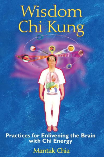 Wisdom Chi Kung: Practices for Enlivening the Brain with Chi Energy - Mantak Chia - Bøker - Inner Traditions Bear and Company - 9781594771361 - 24. juni 2008