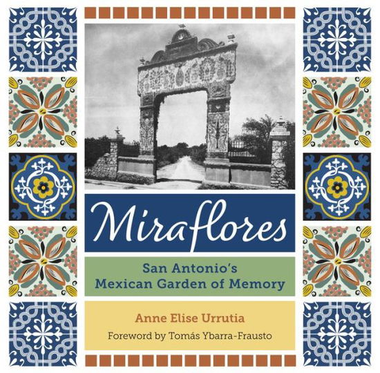 Cover for Anne Elise Urrutia · Miraflores: San Antonio's Mexican Garden of Memory (Paperback Book) (2022)