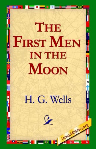 The First men in the Moon - H. G. Wells - Books - 1st World Library - Literary Society - 9781595406361 - December 1, 2004