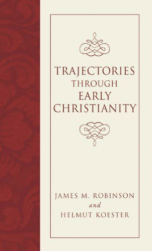 Trajectories Through Early Christianity: - James Mcconkey Robinson - Livros - Wipf & Stock Pub - 9781597527361 - 1 de agosto de 2006