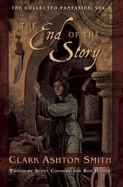 Cover for Clark Ashton Smith · The End of the Story: The Collected Fantasies, Vol. 1 - Collected Fantasies of Clark Ashton Smit (Paperback Book) (2015)