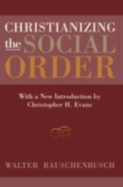 Cover for Walter Rauschenbusch · Christianizing the Social Order: With a New Introduction by Christopher H. Evans (Paperback Book) (2010)