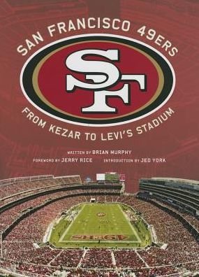 Cover for Brian Murphy · San Francisco 49ers: From Kezar to Levi's (Hardcover bog) (2014)