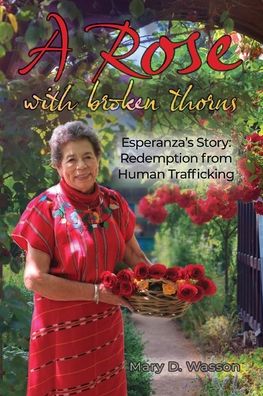 Cover for Mary D Wasson · A Rose with Broken Thorns: Esperanza's Story: Redemption from Human Trafficking (Paperback Book) (2021)