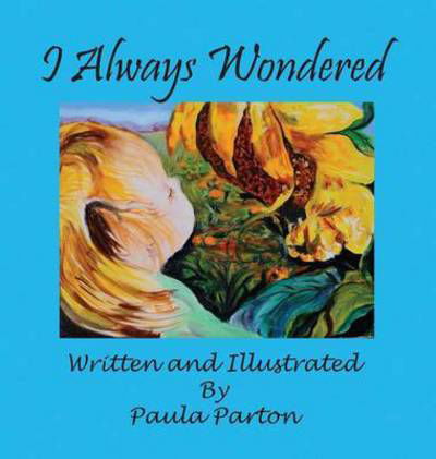 Cover for Paula Parton · I Always Wondered (Picture Book) (Hardcover Book) (2015)