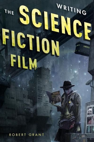 Cover for Robert Grant · Writing the Science Fiction Film (Paperback Book) (2013)