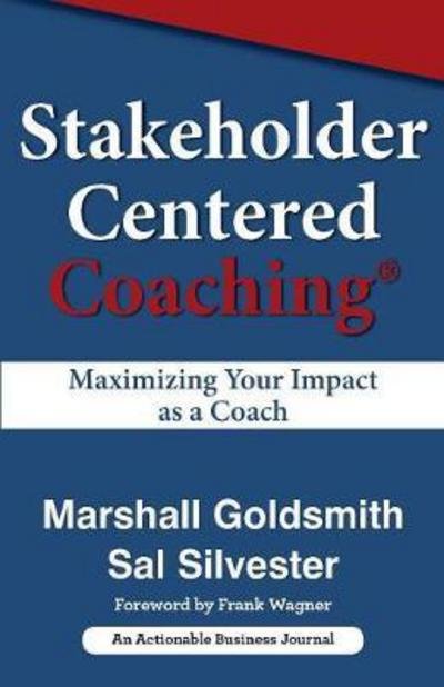 Cover for Goldsmith, Dr Marshall (Consultant to Fortune 500 Corporations) · Stakeholder Centered Coaching: Maximizing Your Impact as a Coach (Paperback Book) (2018)
